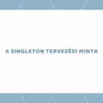 A Singleton tervezési minta